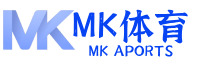mk体育官网入口 | 官方APP下载与赛事直播平台